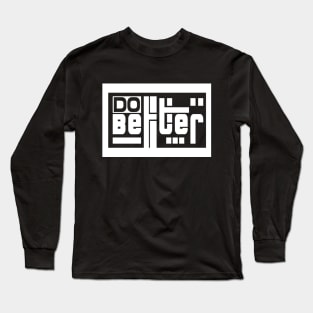 Do Better \\ Rectangle Bold Typo Long Sleeve T-Shirt